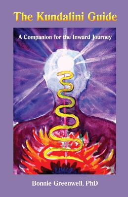 The Kundalini Guide: A Companion for the Inward Journey - Bonnie L. Greenwell Ph. D.