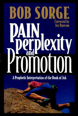 Pain, Perplexity, and Promotion: A Prophetic Interpretation of the Book of Job - Bob Sorge