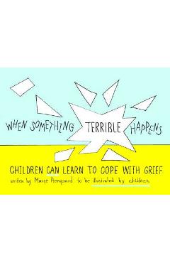 Coperta cărții 'When Something Terrible Happens: Children Can Learn to Cope with Grief - Marge Eaton Heegaard'