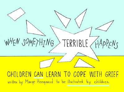 When Something Terrible Happens: Children Can Learn to Cope with Grief - Marge Eaton Heegaard