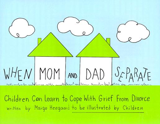 When Mom and Dad Separate: Children Can Learn to Cope with Grief from Divorce - Marge Eaton Heegaard