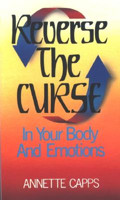Reverse the Curse: In Your Body and Emotions - Annette Capps