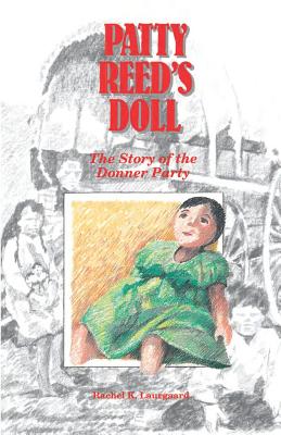 Patty Reed's Doll: The Story of the Donner Party - Rachel Kelley Laurgaard