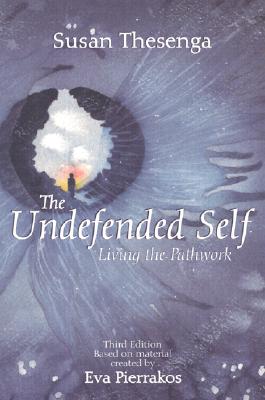 The Undefended Self: Living the Pathwork - Eva Broch Pierrakos