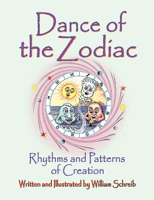 Dance of the Zodiac, Rhythms and Patterns of Creation - William Arthur Schreib