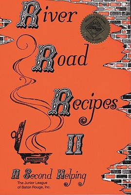 River Road Recipes II: A Second Helping - The Junior League Of Baton Rouge Inc