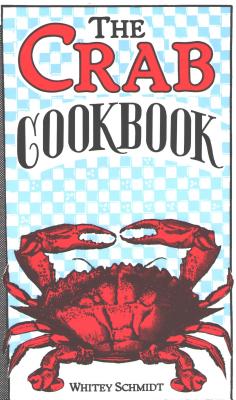 The Crab Cookbook - Whitney Schmidt