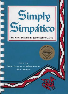 Simply Simpatico: The Home of Authentic Southwestern Cuisine - Junior League Of Albuquerque