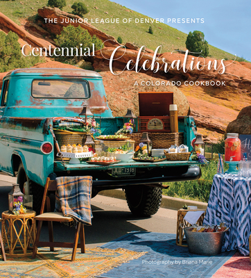 Centennial Celebrations: A Colorado Cookbook - The Junior League Of Denver