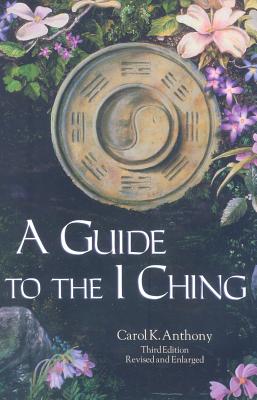A Guide to the I Ching - Carol Anthony