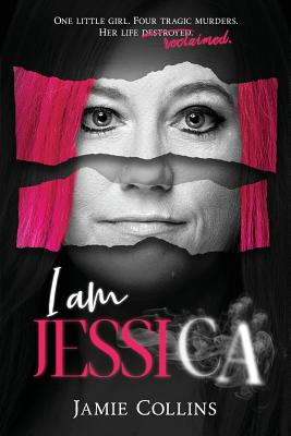 I Am Jessica: A Survivor's Powerful Story of Healing and Hope - Jamie Collins