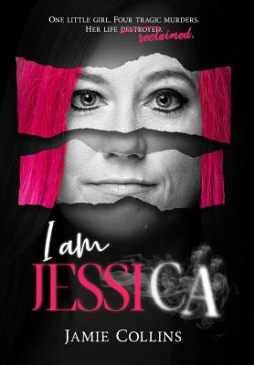 I Am Jessica: A Survivor's Powerful Story of Healing and Hope - Jamie Collins