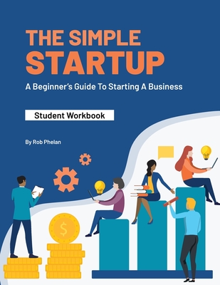 The Simple StartUp: Student Workbook - Rob Phelan