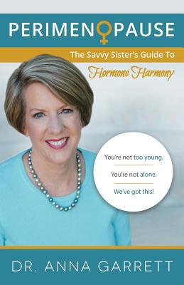 Perimenopause: The Savvy Sister's Guide to Hormone Harmony - Dr Anna Garrett