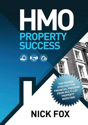 HMO Property Success the Proven Strategy for Financial Freedom Through Multi-Let Property Investing - Nick Fox