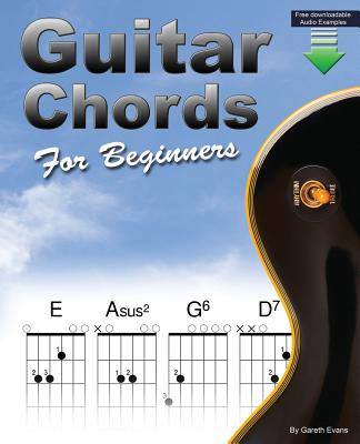Guitar Chords for Beginners: Beginners Guitar Chord Book with Open Chords and More - Gareth Evans
