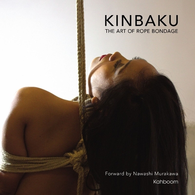Kinbaku: The Art of Rope Bondage - Nawashi Murakawa