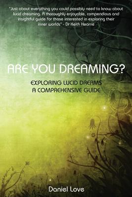 Are You Dreaming?: Exploring Lucid Dreams: A Comprehensive Guide - Daniel Love