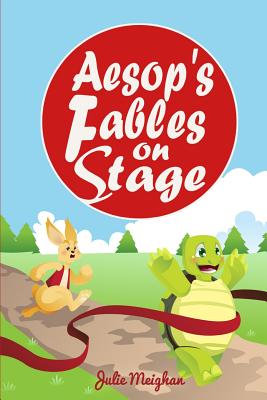 Aesop's Fables on Stage: A Collection of Plays for Children - Julie Meighan