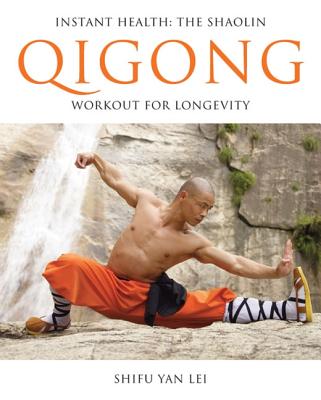 Instant Health: The Shaolin Qigong Workout for Longevity - Shifu Yan Lei