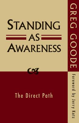 Standing as Awareness: The Direct Path - Greg Goode