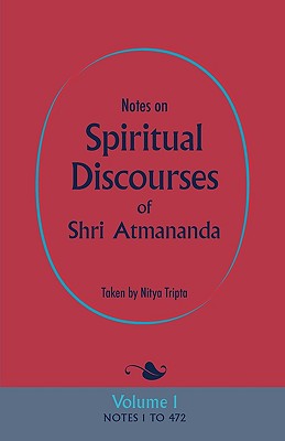 Notes on Spiritual Discourses of Shri Atmananda: Volume 1 - Shri Atmananda