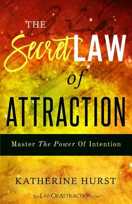 The Secret Law of Attraction: Master the Power of Intention - Katherine Hurst