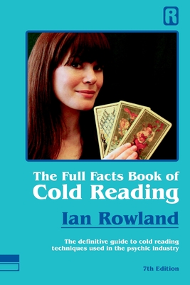 The Full Facts Book Of Cold Reading: The definitive guide to how cold reading is used in the psychic industry - Ian Rowland