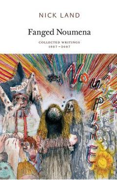 Coperta cărții 'Fanged Noumena: Collected Writings 1987-2007 - Nick Land'
