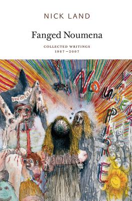 Fanged Noumena: Collected Writings 1987-2007 - Nick Land