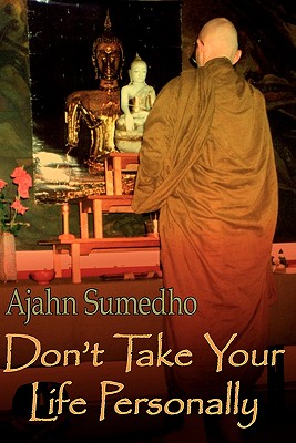 Don't Take Your Life Personally - Ajahn Sumedho