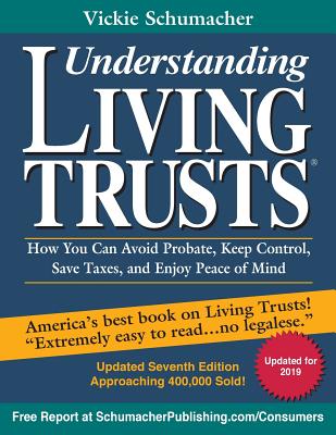 Understanding Living Trusts(R): How You Can Avoid Probate, Keep Control, Save Taxes, and Enjoy Peace of Mind - Vickie Schumacher