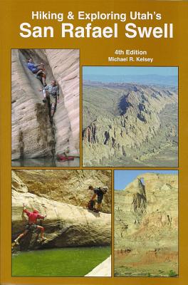 Hiking and Exploring Utah's San Rafael Swell - Michael R. Kelsey