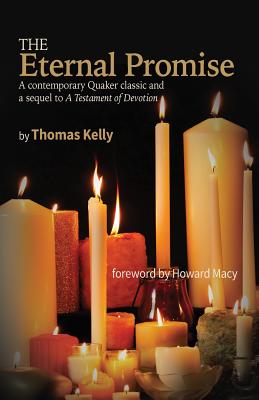 The Eternal Promise: A contemporary Quaker classic and a sequel to A Testament of Devotion - Thomas R. Kelly