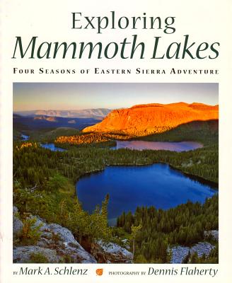 Exploring Mammoth Lakes: Four Seasons of Eastern Sierra Adventure - Dennis Flaherty