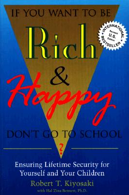 If You Want To Be Rich & Happy Don't Go To School: Insuring Lifetime Security for Yourself and Your Children - Robert Kiyosaki