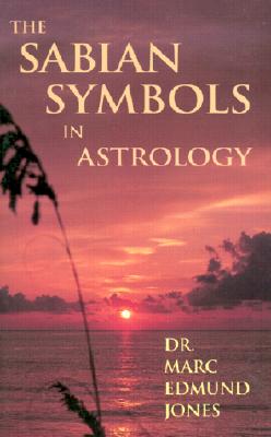The Sabian Symbols in Astrology: Illustrated by 1000 Horoscopes of Well Known People - Marc Edmund Jones