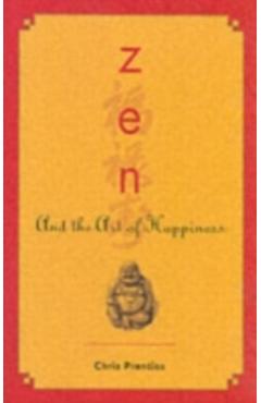 Zen and the Art of Happiness - Chris Prentiss