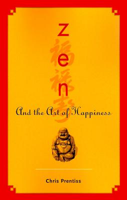 Zen and the Art of Happiness - Chris Prentiss