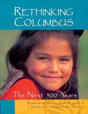 Rethinking Columbus: The Next 500 Years: Resources for Teaching about the Impact of the Arrival of Columbus in the Americas - Bill Bigelow