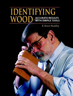 Identifying Wood: Accurate Results with Simple Tools - R. Bruce Hoadley