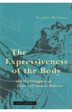 Poza produsului The Expressiveness of the Body and the Divergence of Greek and Chinese Medicine - Shigehisa Kuriyama