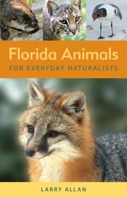 Florida Animals for Everyday Naturalists - Larry Allan