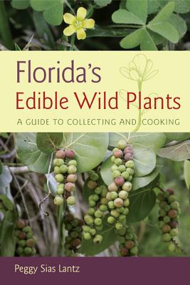 Florida's Edible Wild Plants: A Guide to Collecting and Cooking - Peggy Sias Lantz