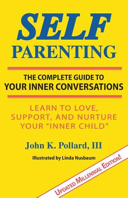 Self-Parenting: The Complete Guide to Your Inner Conversations - John K. Pollard