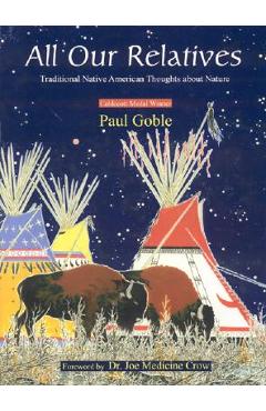 Poza produsului All Our Relatives: Traditional Native American Thoughts about Nature - Paul Goble