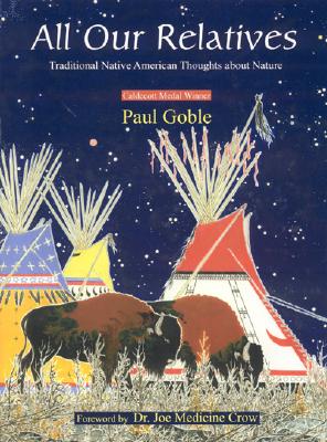All Our Relatives: Traditional Native American Thoughts about Nature - Paul Goble