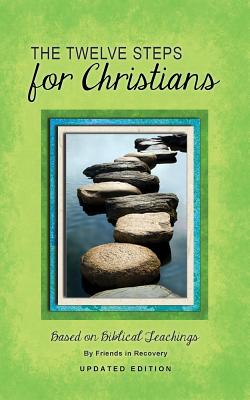 12 Steps F/Christians (Updated) (Revised) - Friends In Recovery