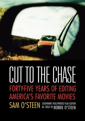Cut to the Chase: Forty-Five Years of Editing America's Favorite Movies - Sam O'steen