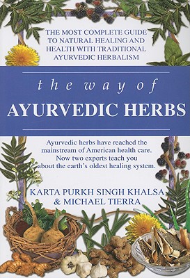 The Way of Ayurvedic Herbs: A Contemporary Introduction and Useful Manual for the World's Oldest Healing System - Karta Purkh Singh Khalsa